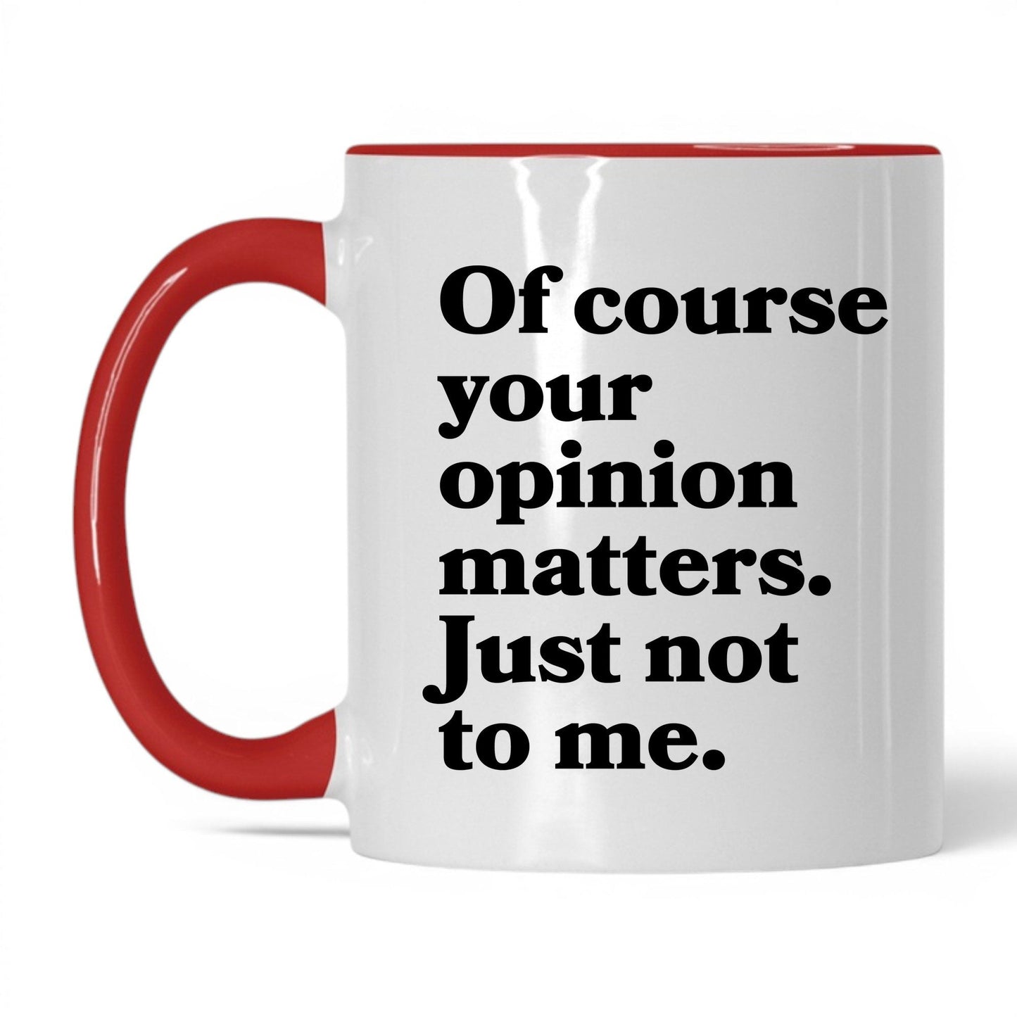 Opinion Matters Just Not to Me Mug – 11oz White/Red Mug