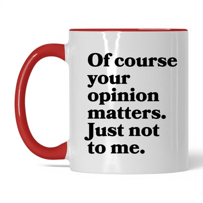 Opinion Matters Just Not to Me Mug – 11oz White/Red Mug