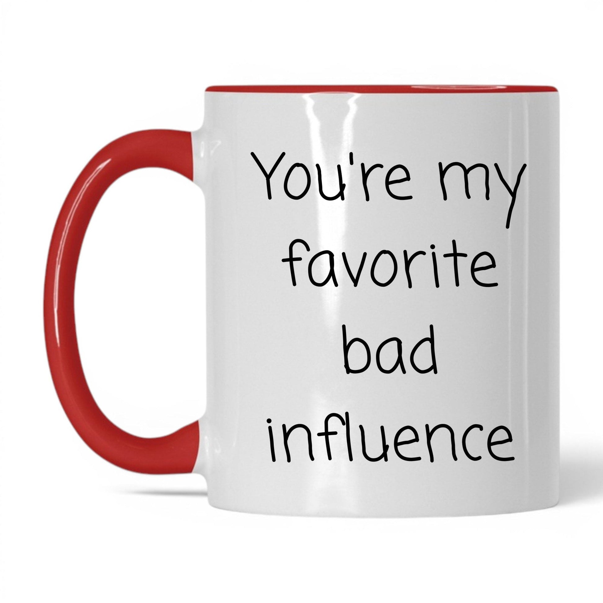 Your Favorite Bad Influence Mug – 11oz White/Red Mug