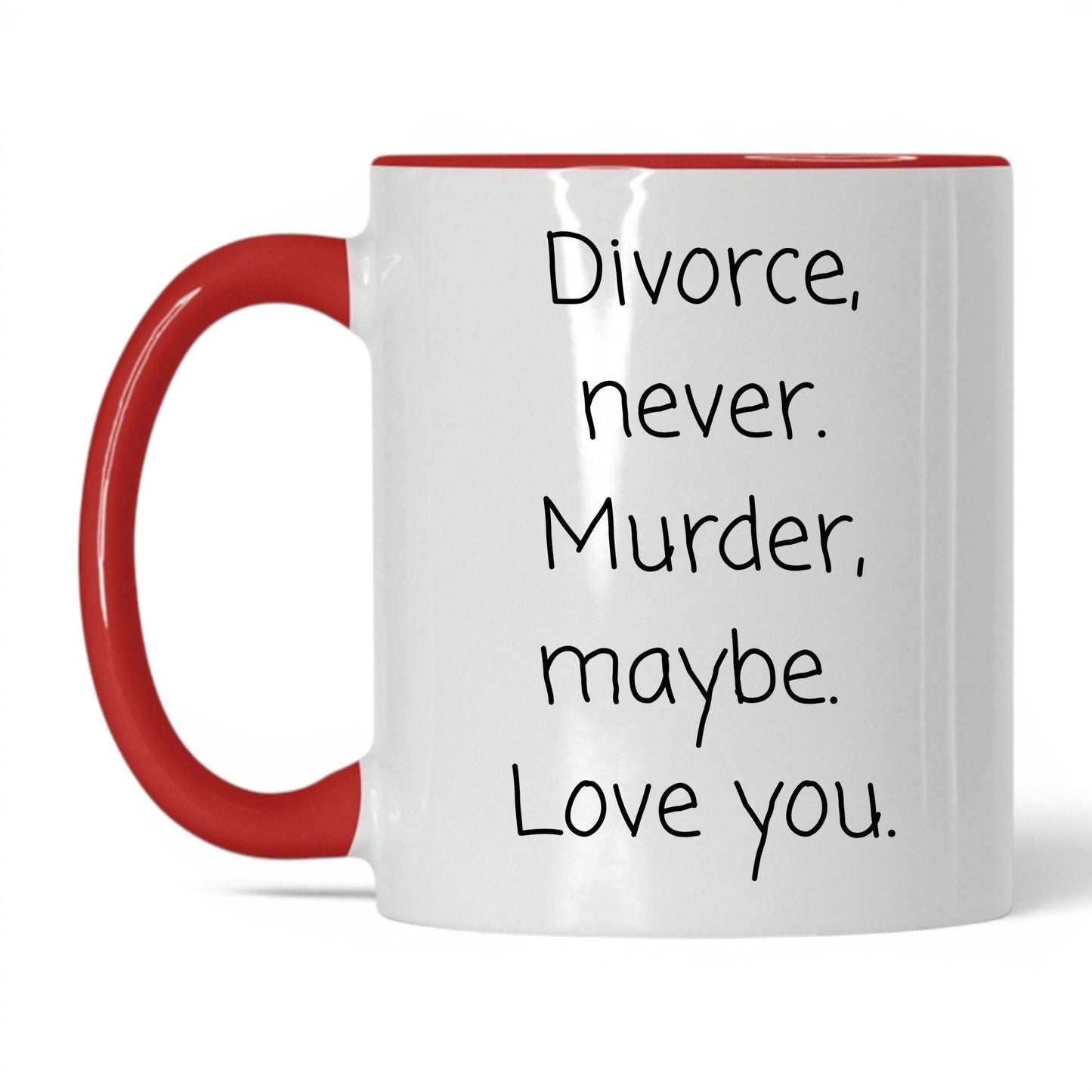 Divorce Never Murder Maybe Mug – 11oz White/Red Mug