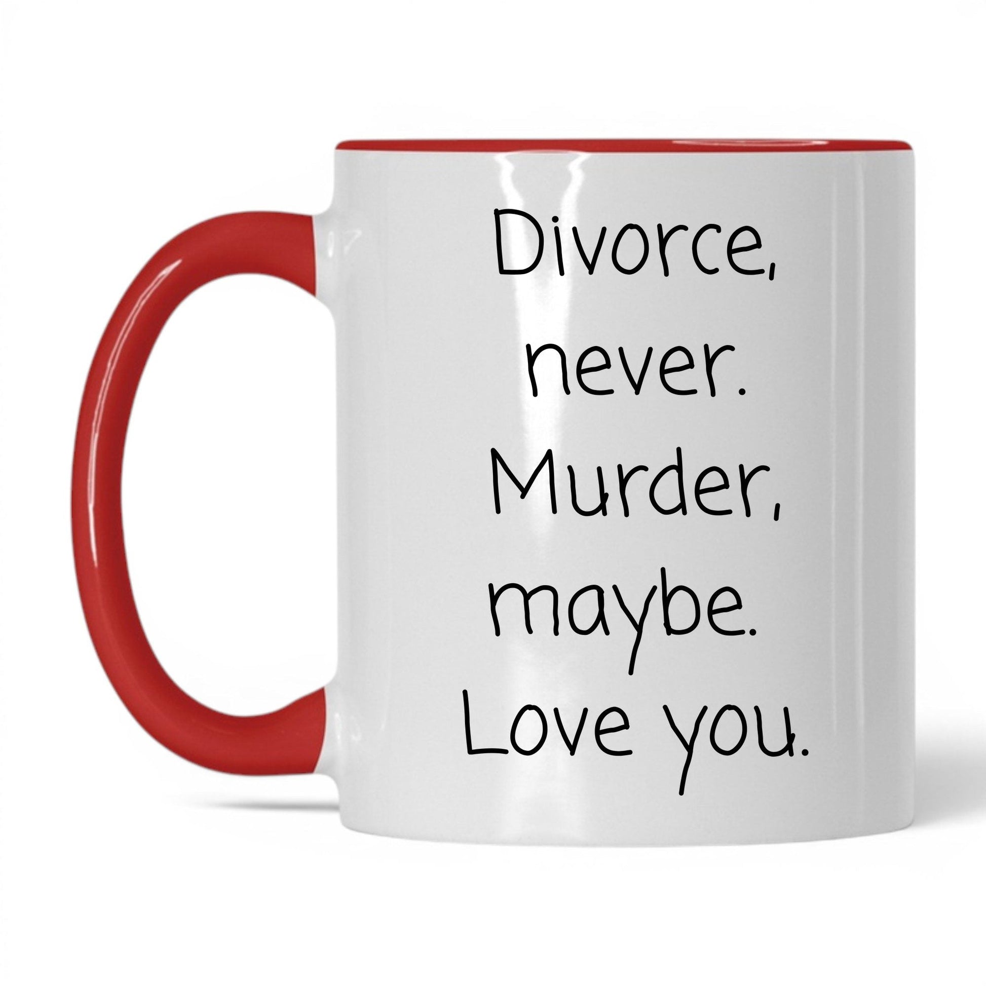 Divorce Never Murder Maybe Mug – 11oz White/Red Mug