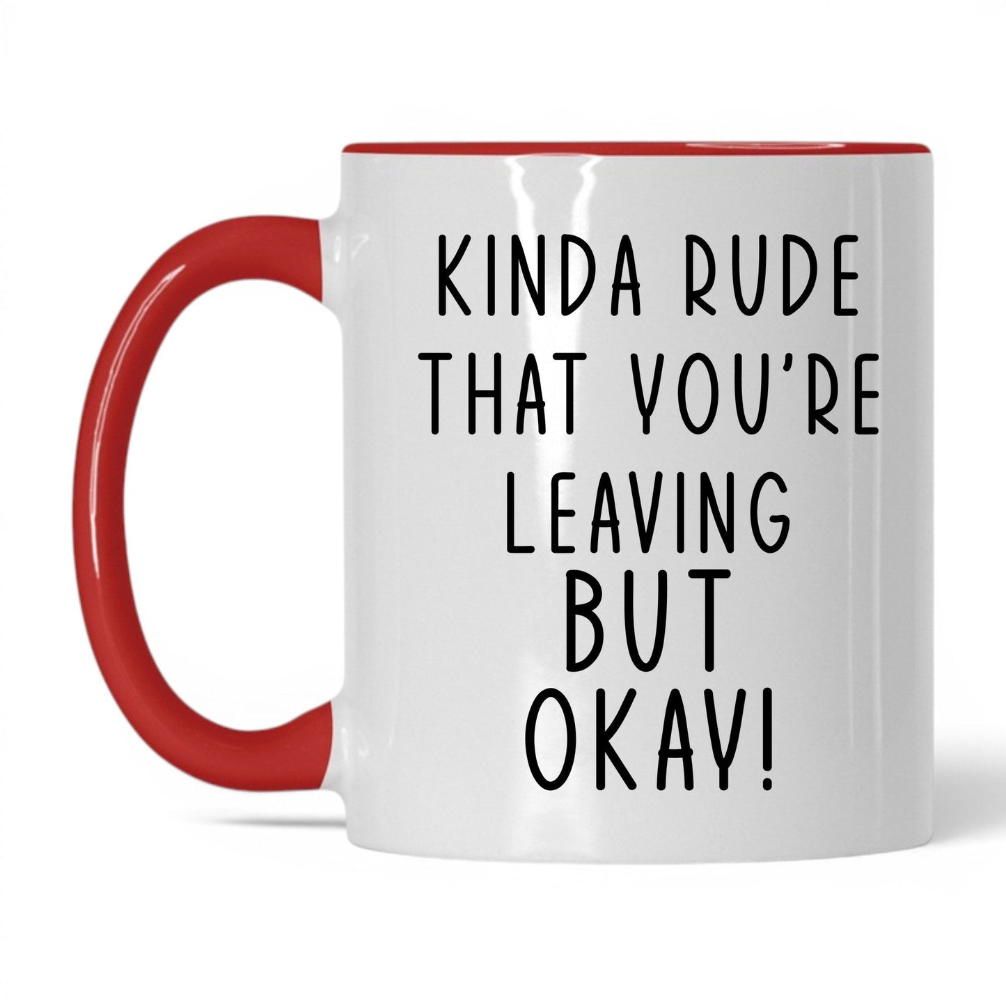 Kinda Rude That You're Leaving Mug – 11oz White/Red Mug