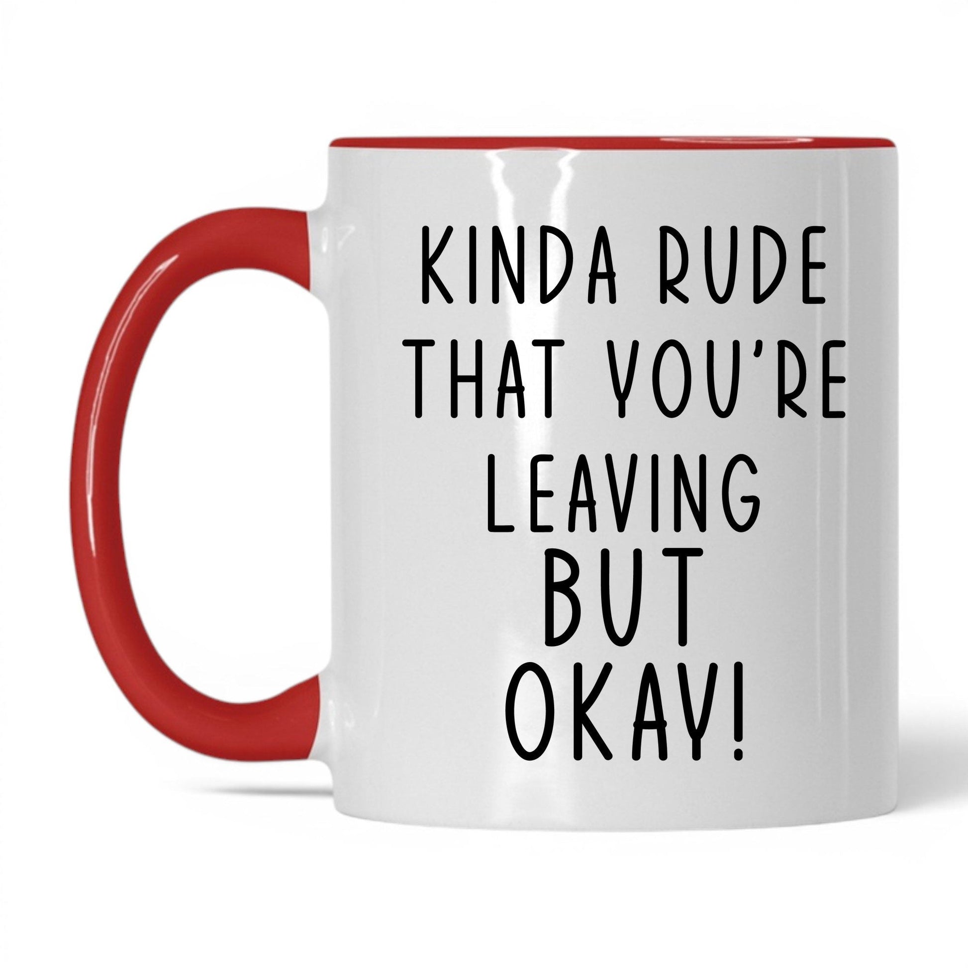 Kinda Rude That You're Leaving Mug – 11oz White/Red Mug