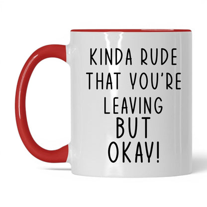 Kinda Rude That You're Leaving Mug – 11oz White/Red Mug