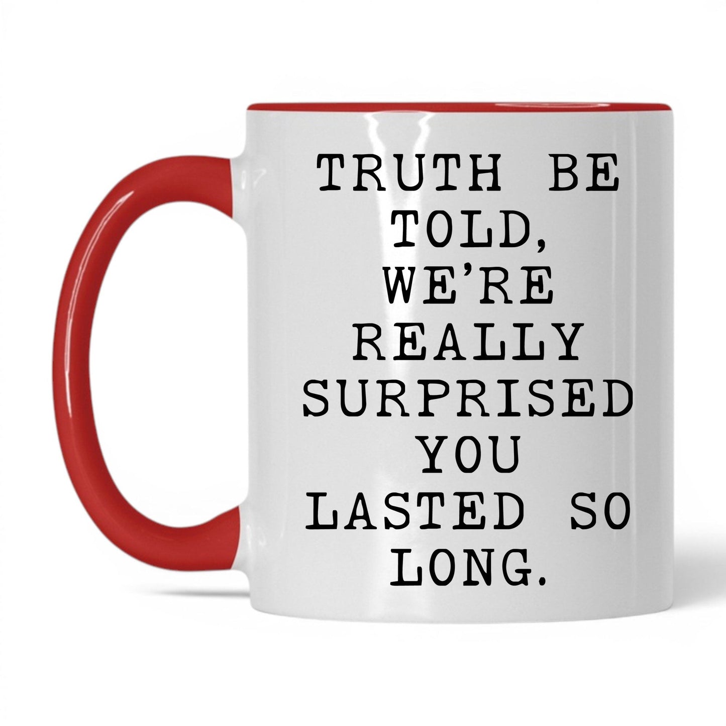 Surprised You Lasted This Long Mug – 11oz White/Red Mug