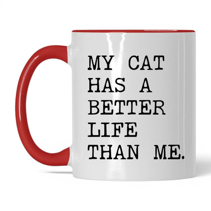 My Cat Has a Better Life Than Me 11oz white and red coffee mug