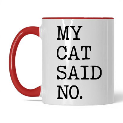 My Cat Said No 11oz white and red coffee mug