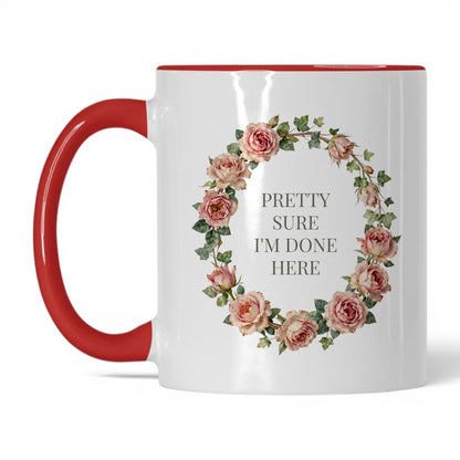 Pretty Sure I'm Done Here Coffee Mug
