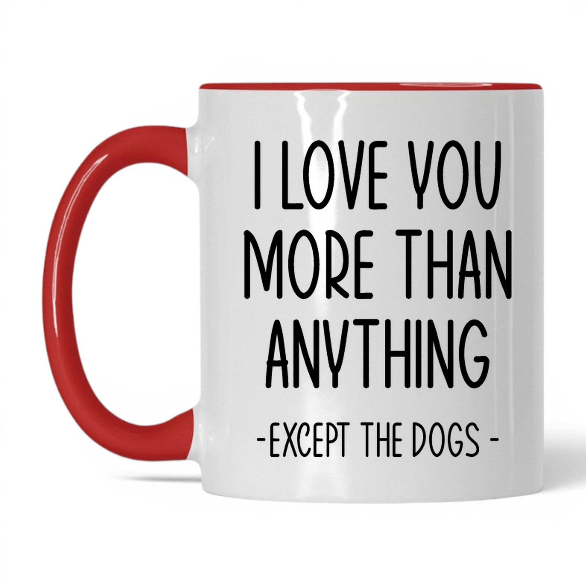 More Than Anything Except Dogs Mug – 11oz White/Red Mug