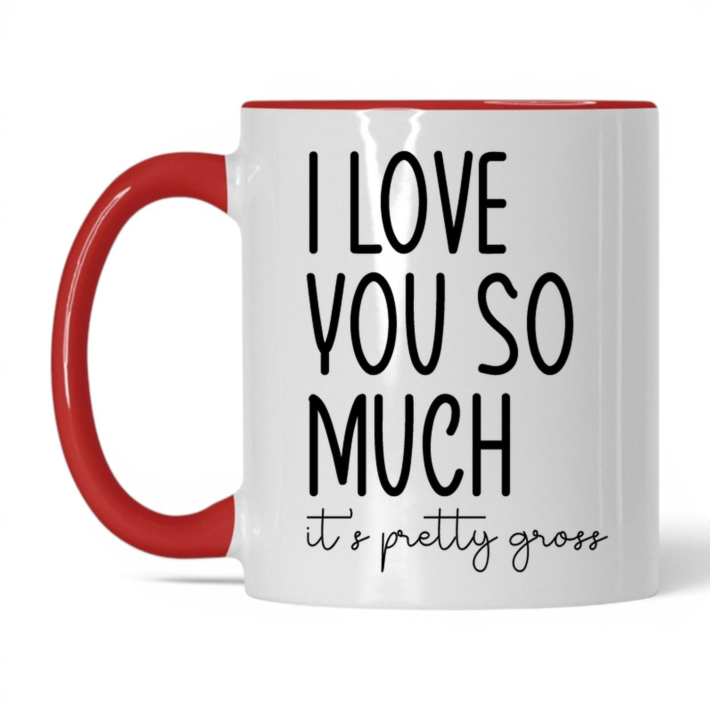 I Love You, It's Pretty Gross Mug – 11oz White/Red Mug