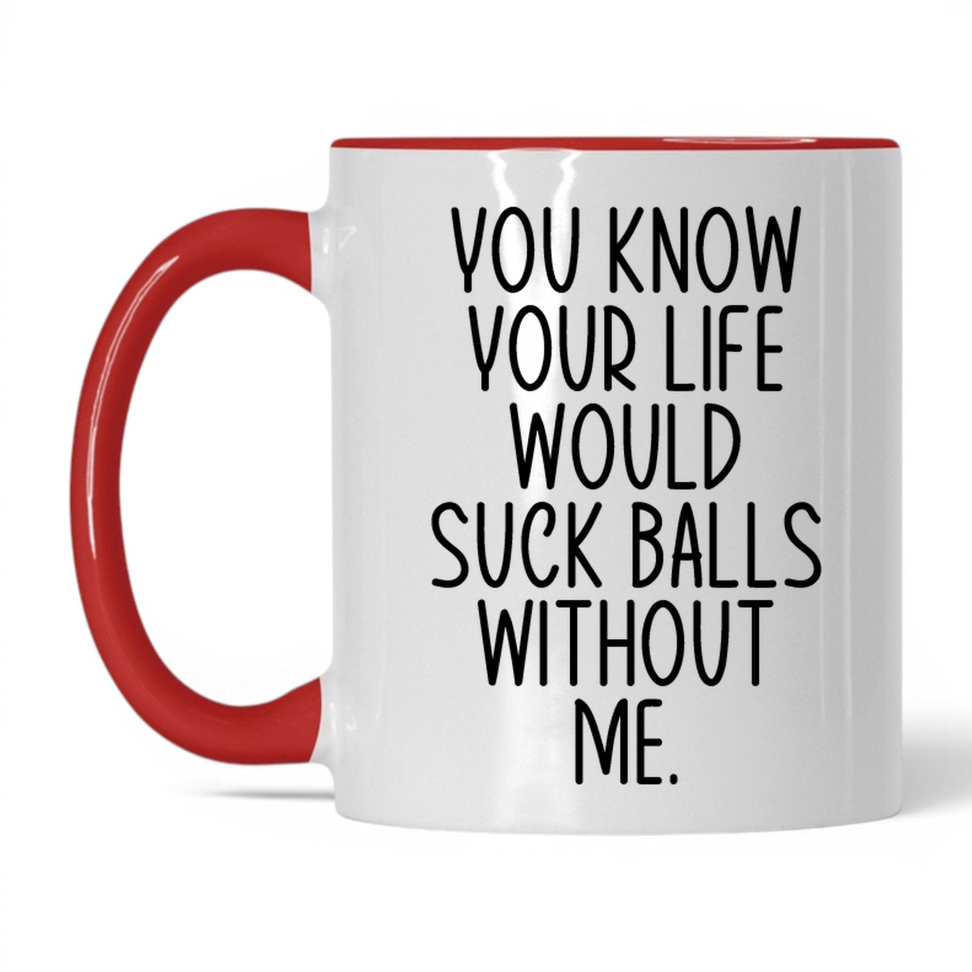 Your Life Would Suck Balls Mug – 11oz White/Red Mug