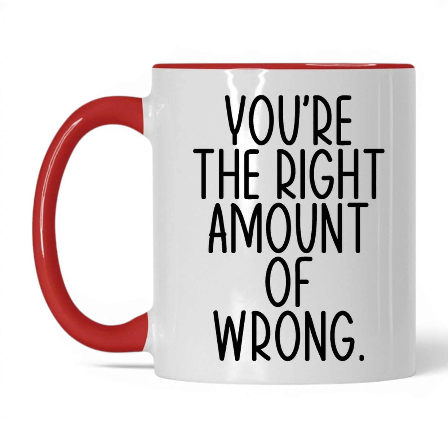 You're the Right Amount of Wrong Mug – 11oz White/Red Mug