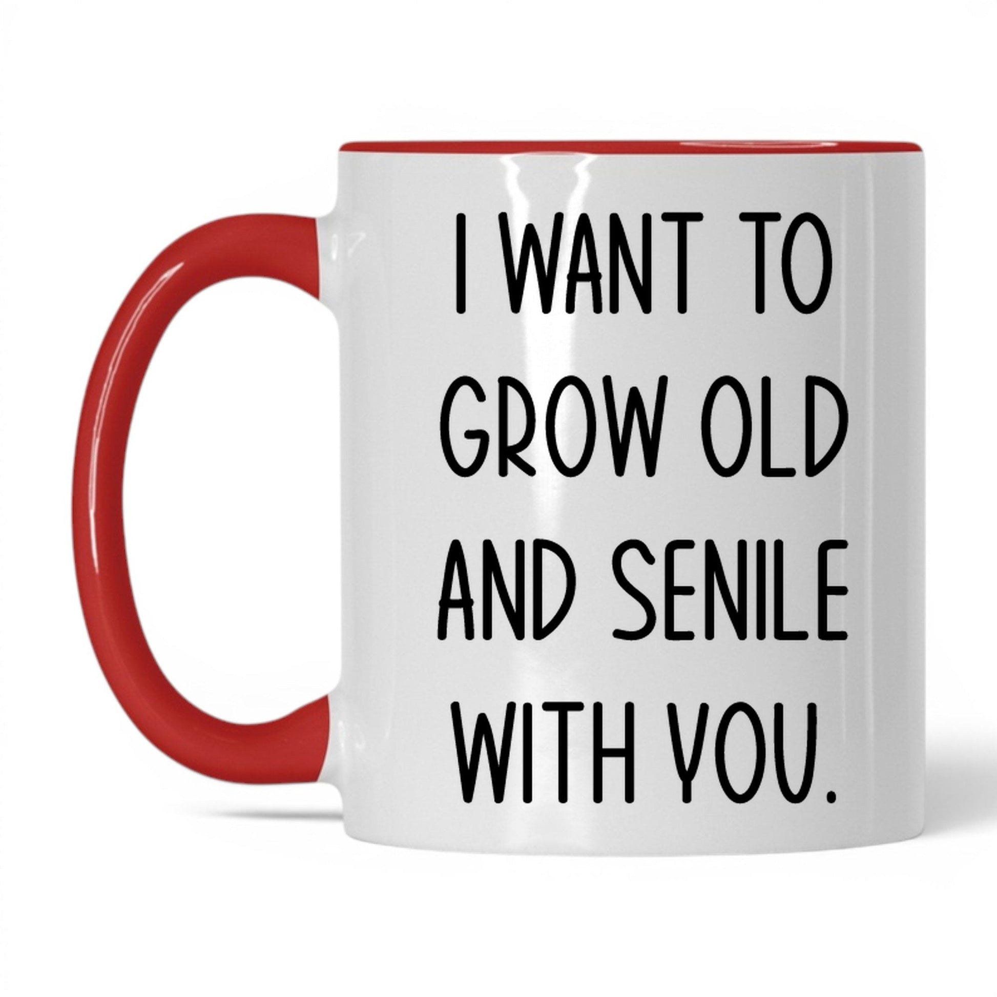 Grow Old and Senile With You Mug – 11oz White/Red Mug