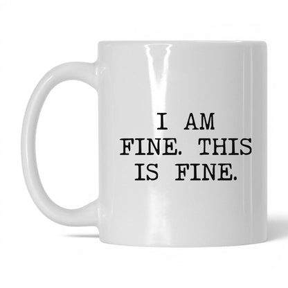 I Am Fine This Is Fine Coffee Mug