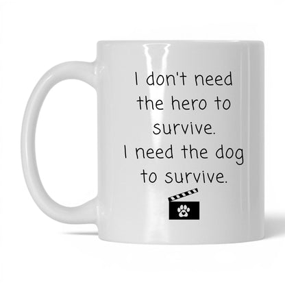 I Need the Dog to Survive Mug – 11oz White Mug