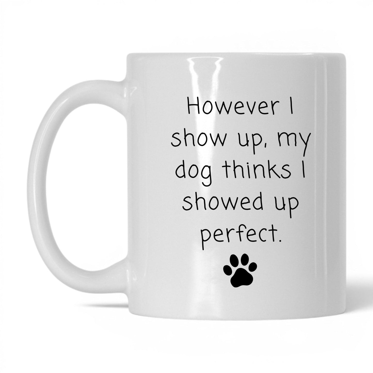 My Dog Thinks I'm Perfect Mug – 11oz White Mug