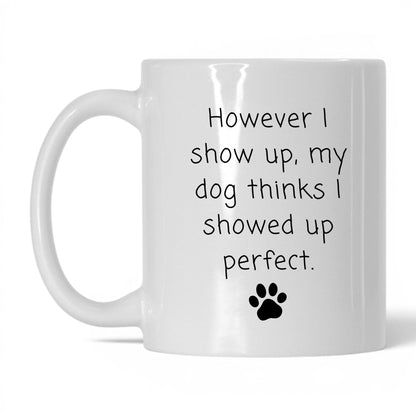 My Dog Thinks I'm Perfect Mug – 11oz White Mug