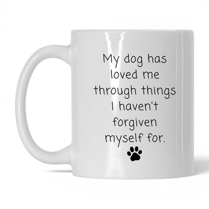 My Dog Loved Me Through It Mug – 11oz White Mug