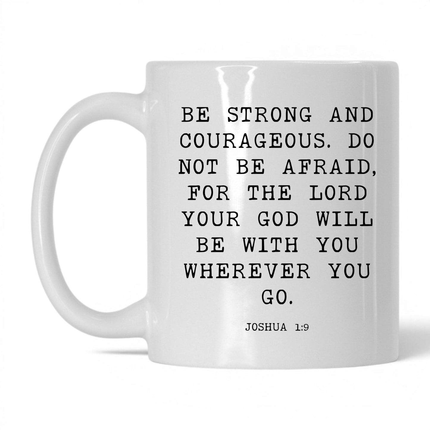Be Strong and Courageous Mug – 11oz White Mug