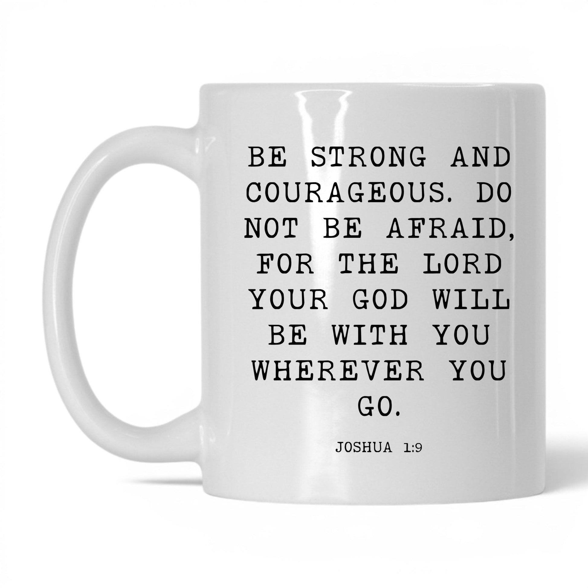 Be Strong and Courageous Mug – 11oz White Mug