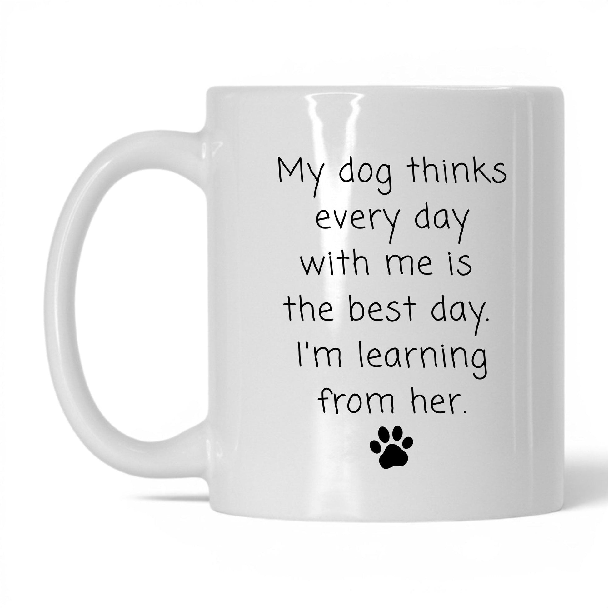 I'm Learning From My Dog Mug – 11oz White Mug