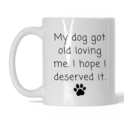 My Dog Got Old Loving Me Mug – 11oz White Mug