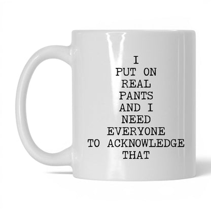 I Put On Real Pants Coffee Mug