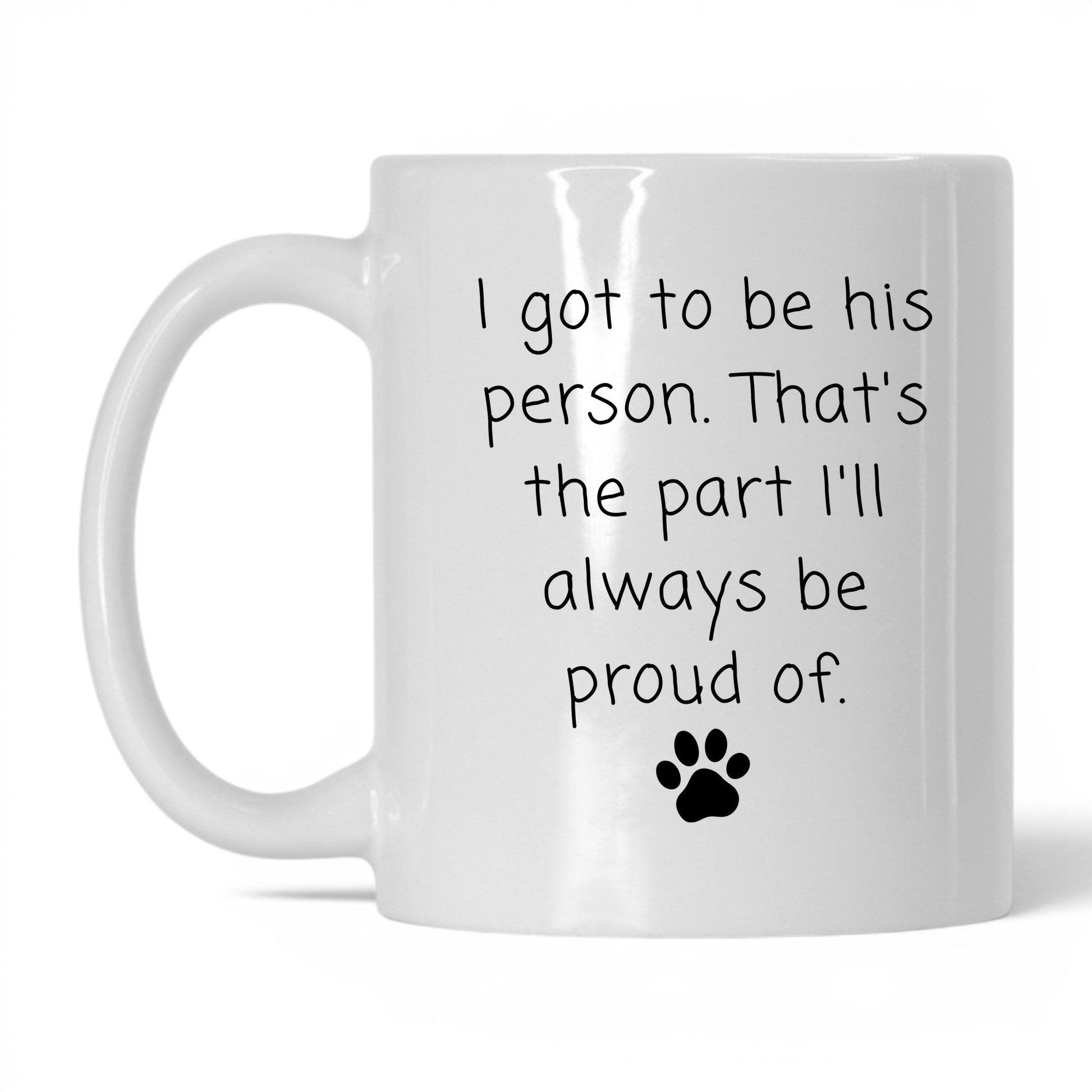 I Got to Be His Person Mug – 11oz White Mug