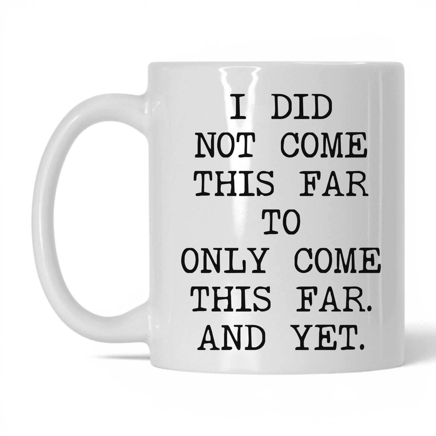 Did Not Come This Far Coffee Mug