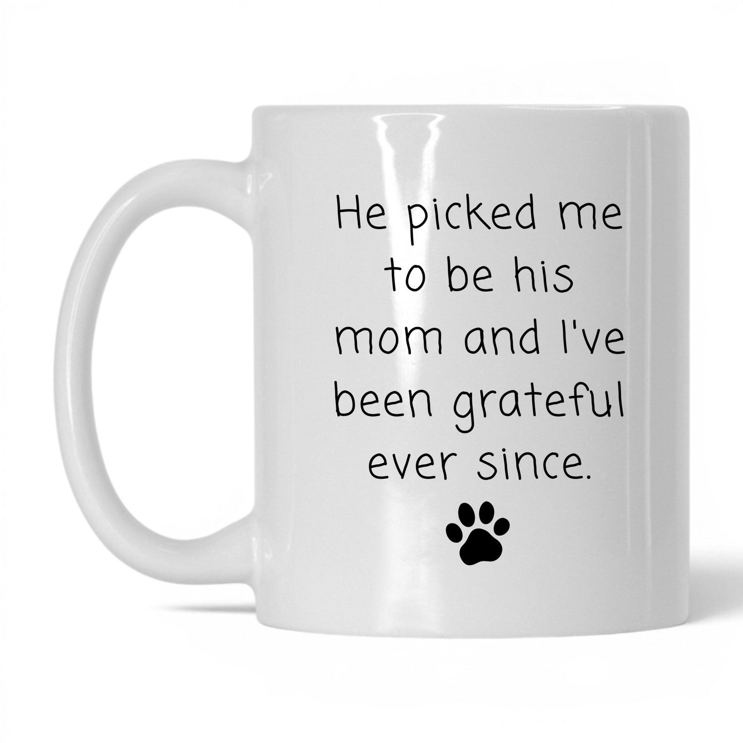 He Picked Me to Be His Mom Mug – 11oz White Mug