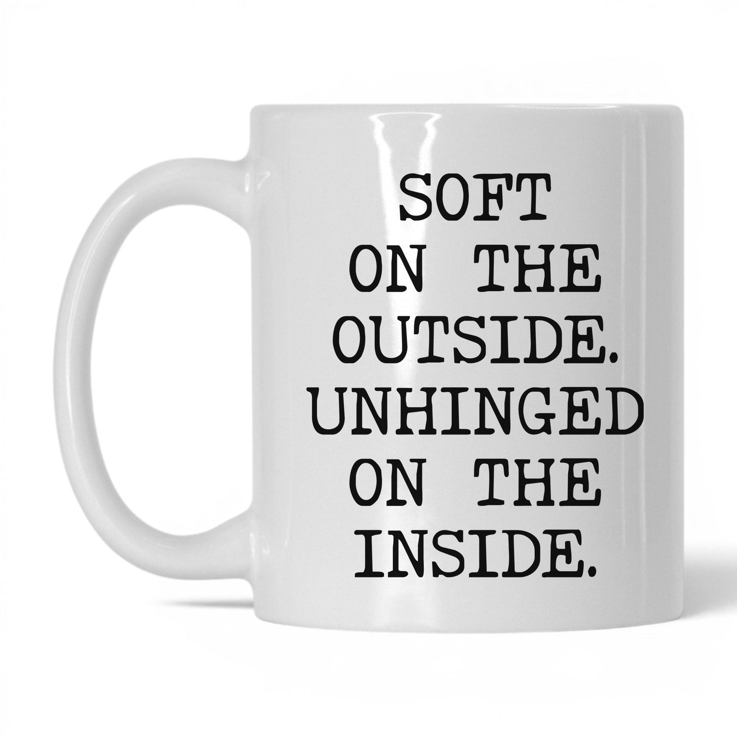 Soft Outside Unhinged Inside Coffee Mug