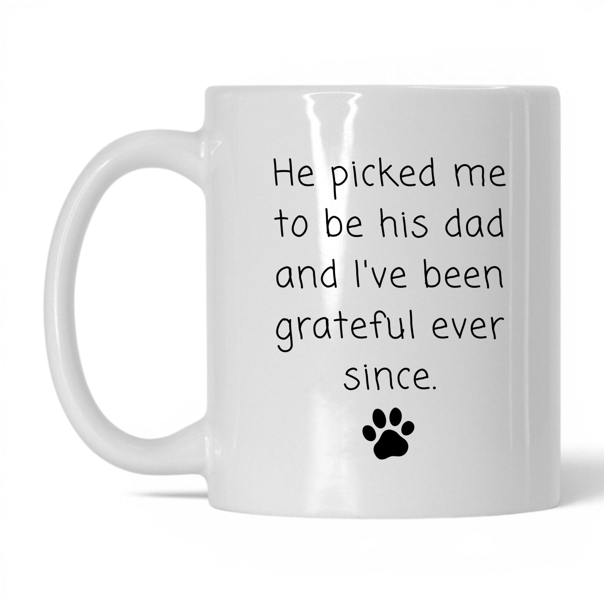He Picked Me to Be His Dad Mug – 11oz White Mug