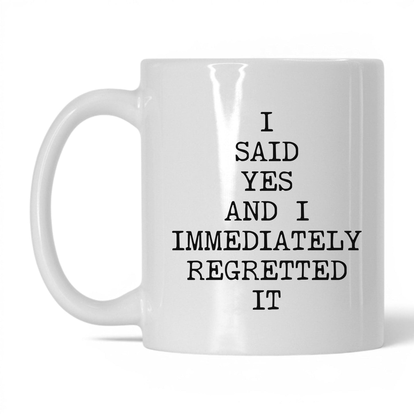 Said Yes Immediately Regretted Mug