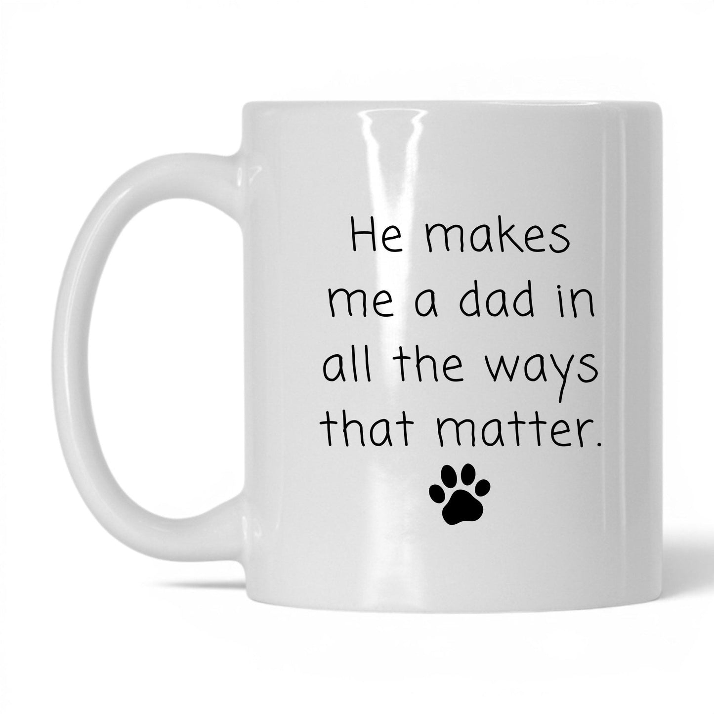 He Makes Me a Dad Mug – 11oz White Mug