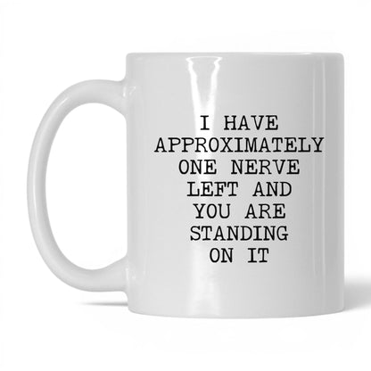 One Nerve Left Standing On It Coffee Mug