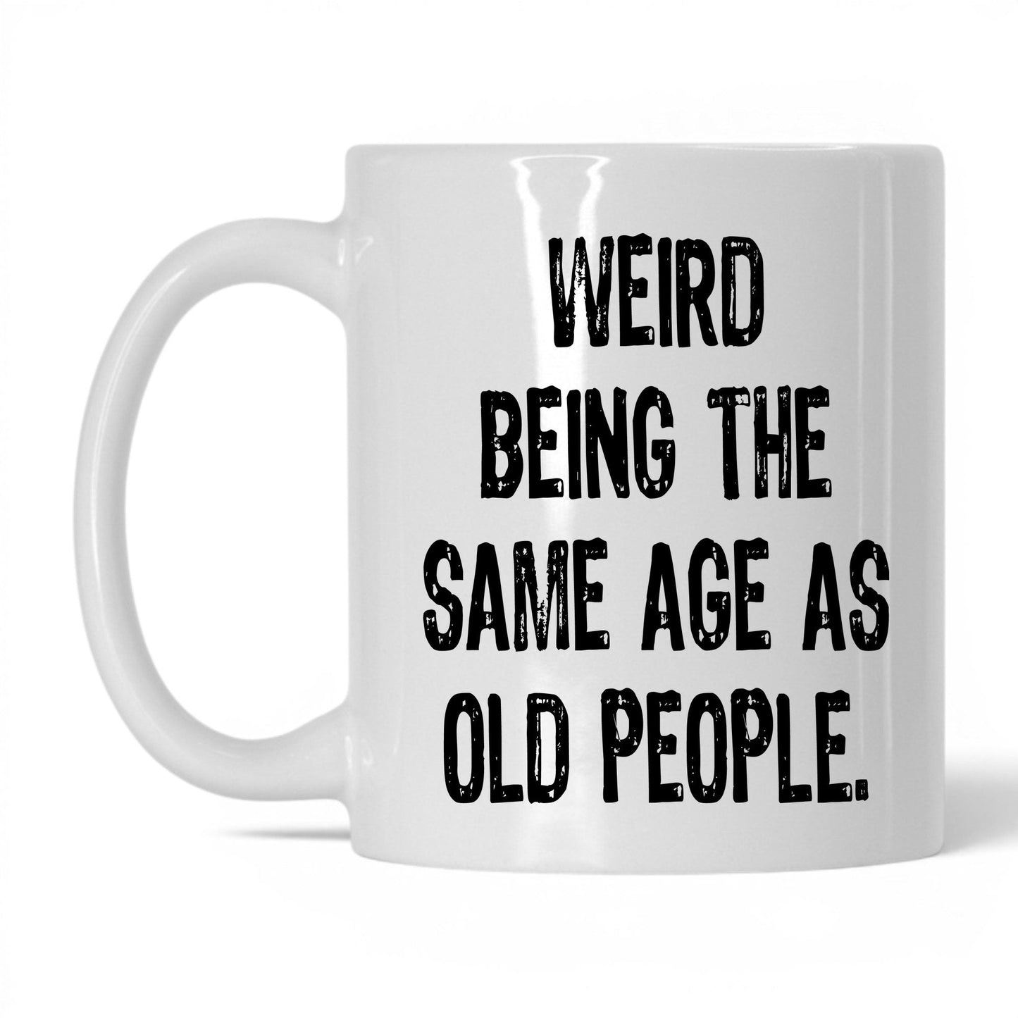 Same Age as Old People Mug – 11oz White Mug