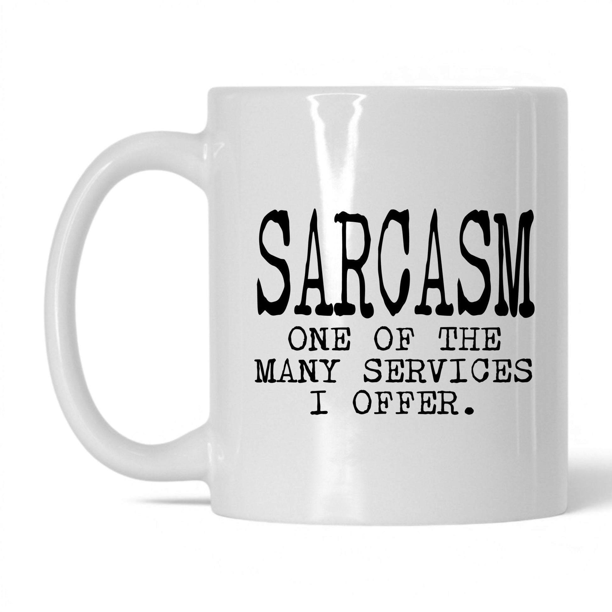 Sarcasm Is One of My Services Mug – 11oz White Mug