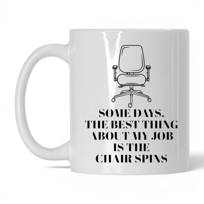 Best Thing Is the Chair Spins Mug – 11oz White Mug