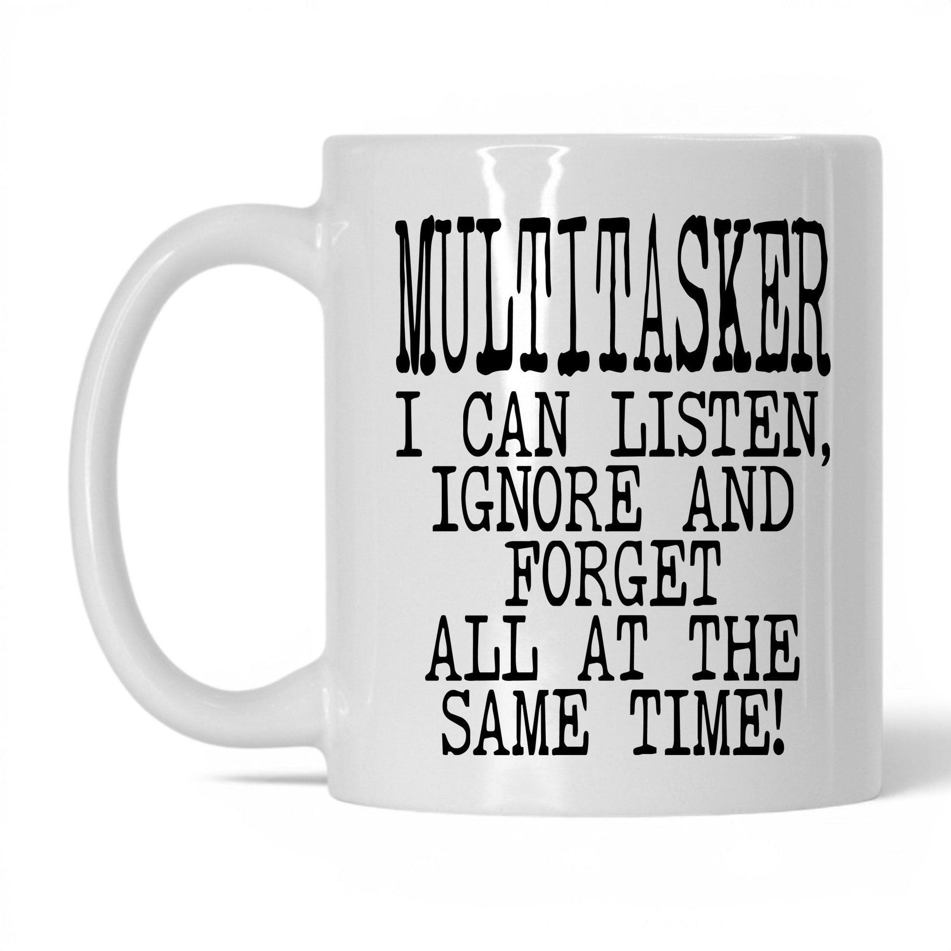 Listen Ignore and Forget Mug – 11oz White Mug