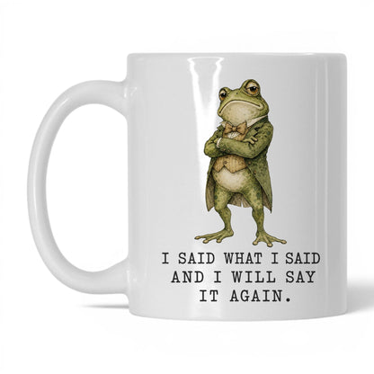 I Said What I Said Frog Mug – 11oz White Mug