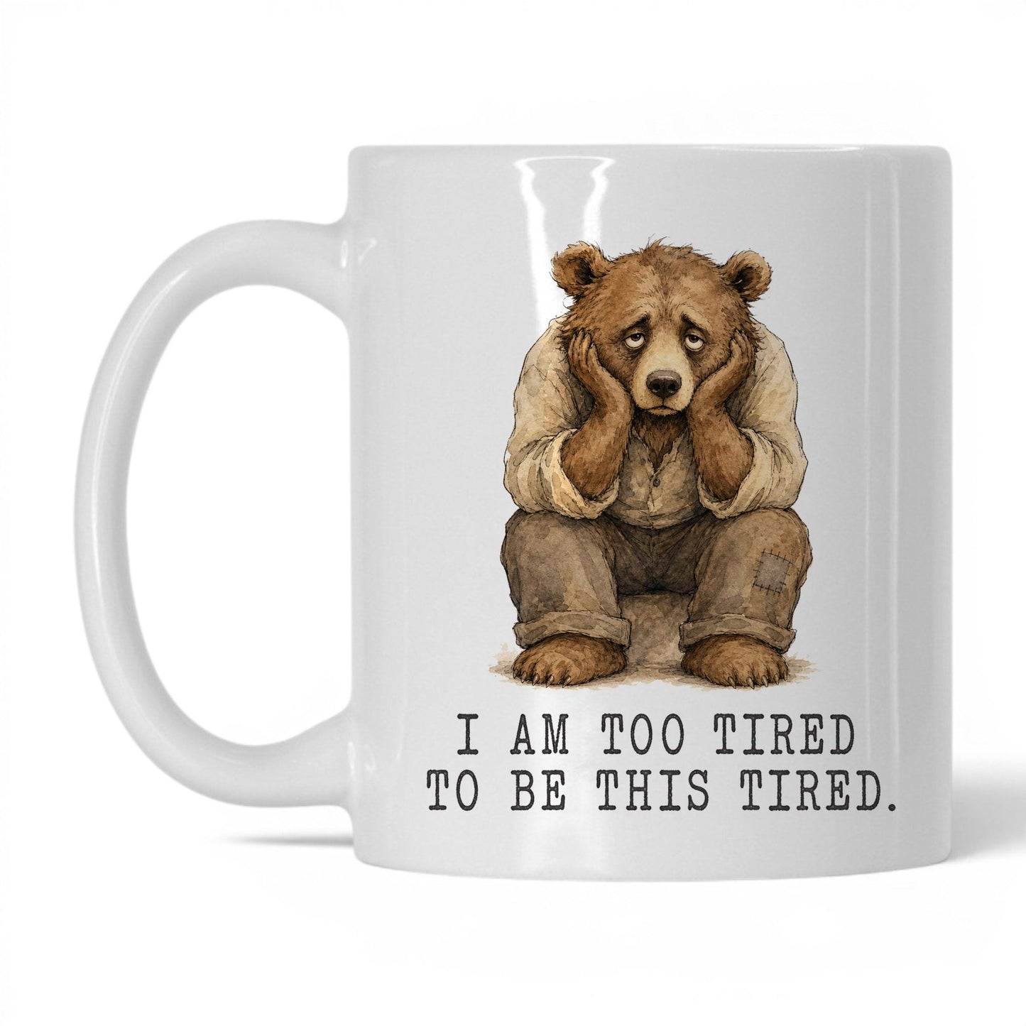 Too Tired to Be This Tired Bear Mug – 11oz White Mug