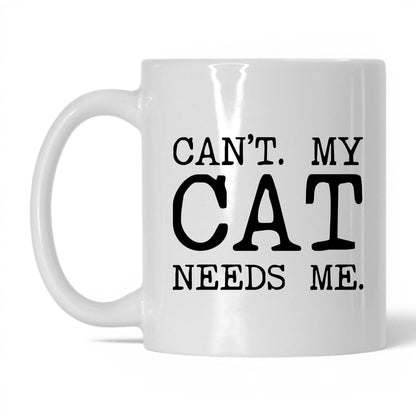 Can’t My Cat Needs Me 11oz white coffee mug