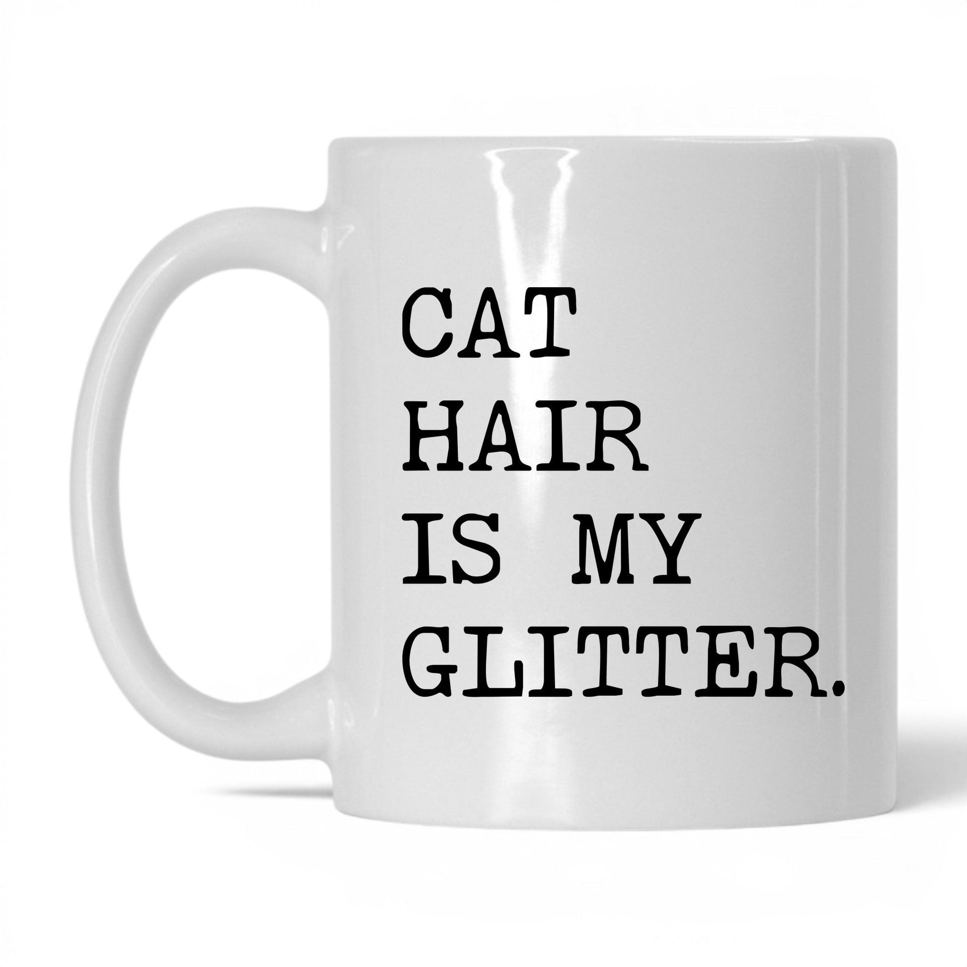 Cat Hair Is My Glitter 11oz white coffee mug