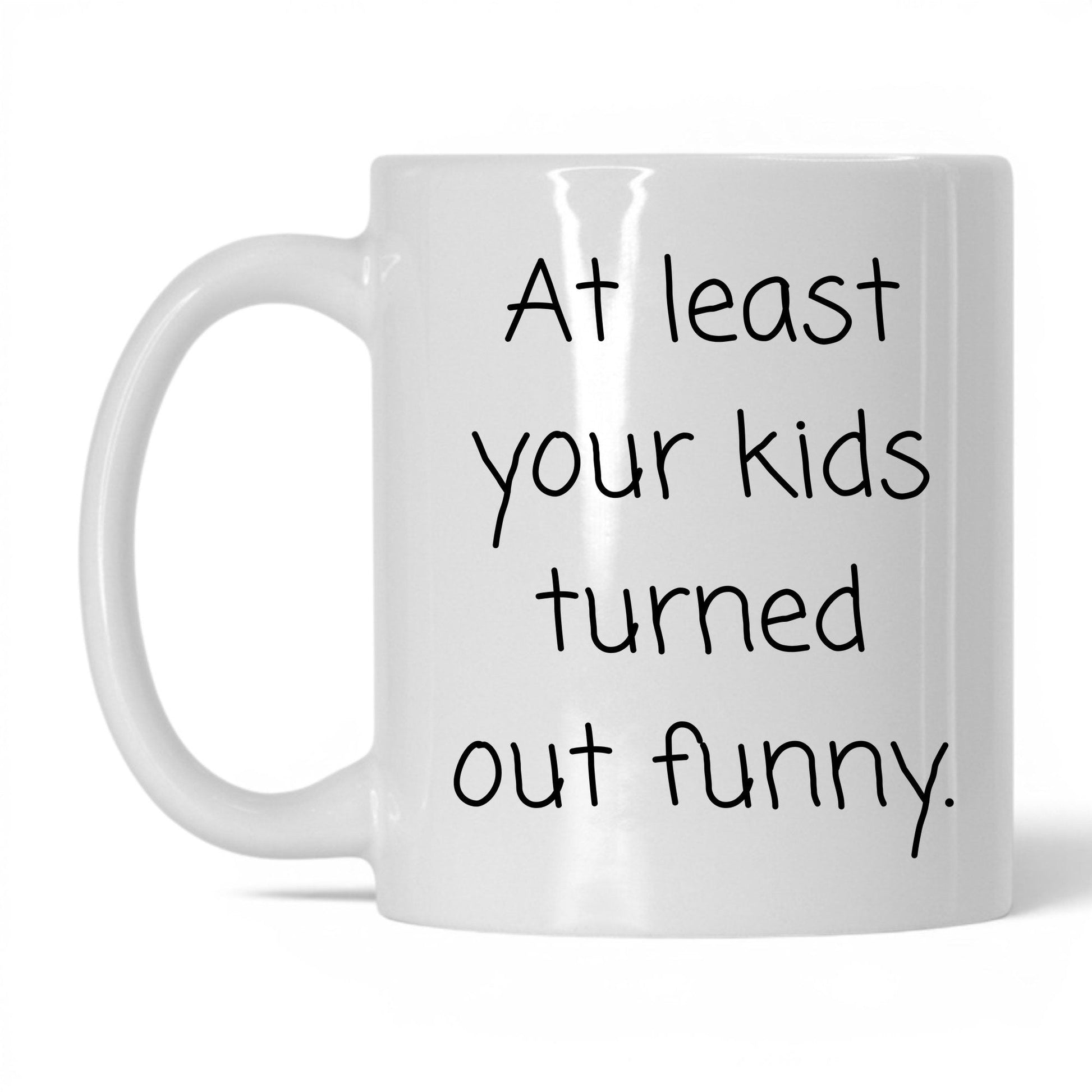 At Least We Turned Out Funny Mug – 11oz White Mug