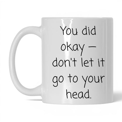 You Did Okay Mug – 11oz White Mug