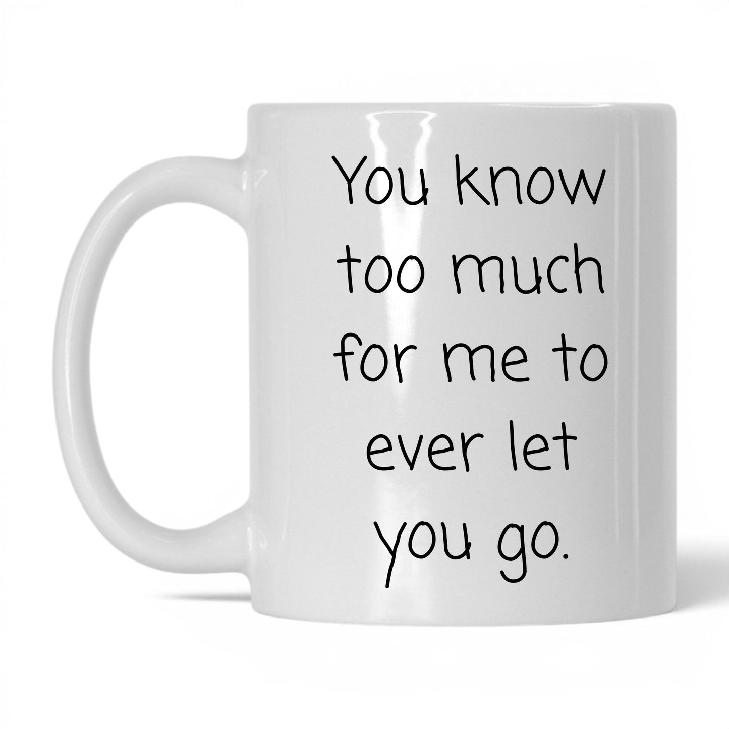 You Know Too Much Mug – 11oz White Mug