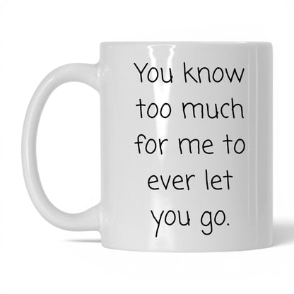 You Know Too Much Mug – 11oz White Mug