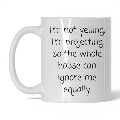 Not Yelling I'm Projecting Mug – 11oz White Mug