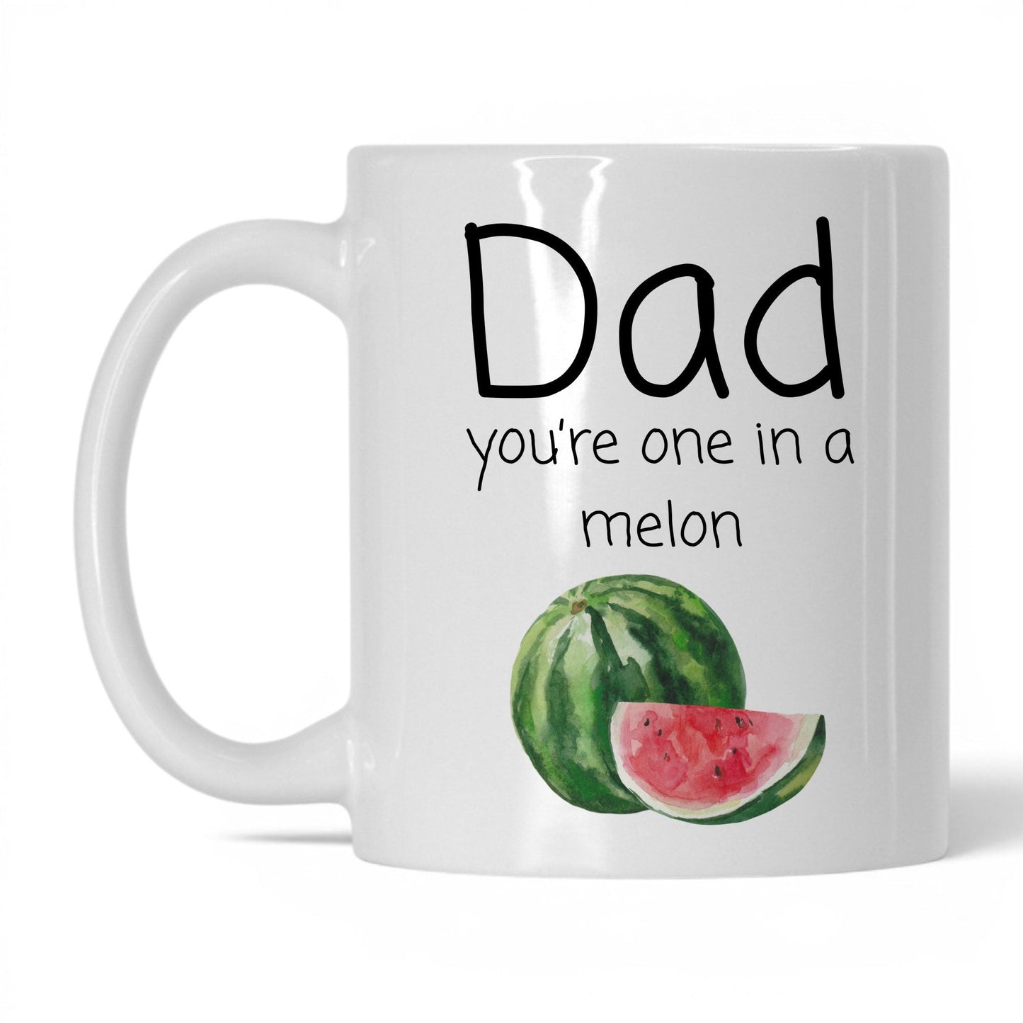 Dad You're One in a Melon Mug – 11oz White Mug