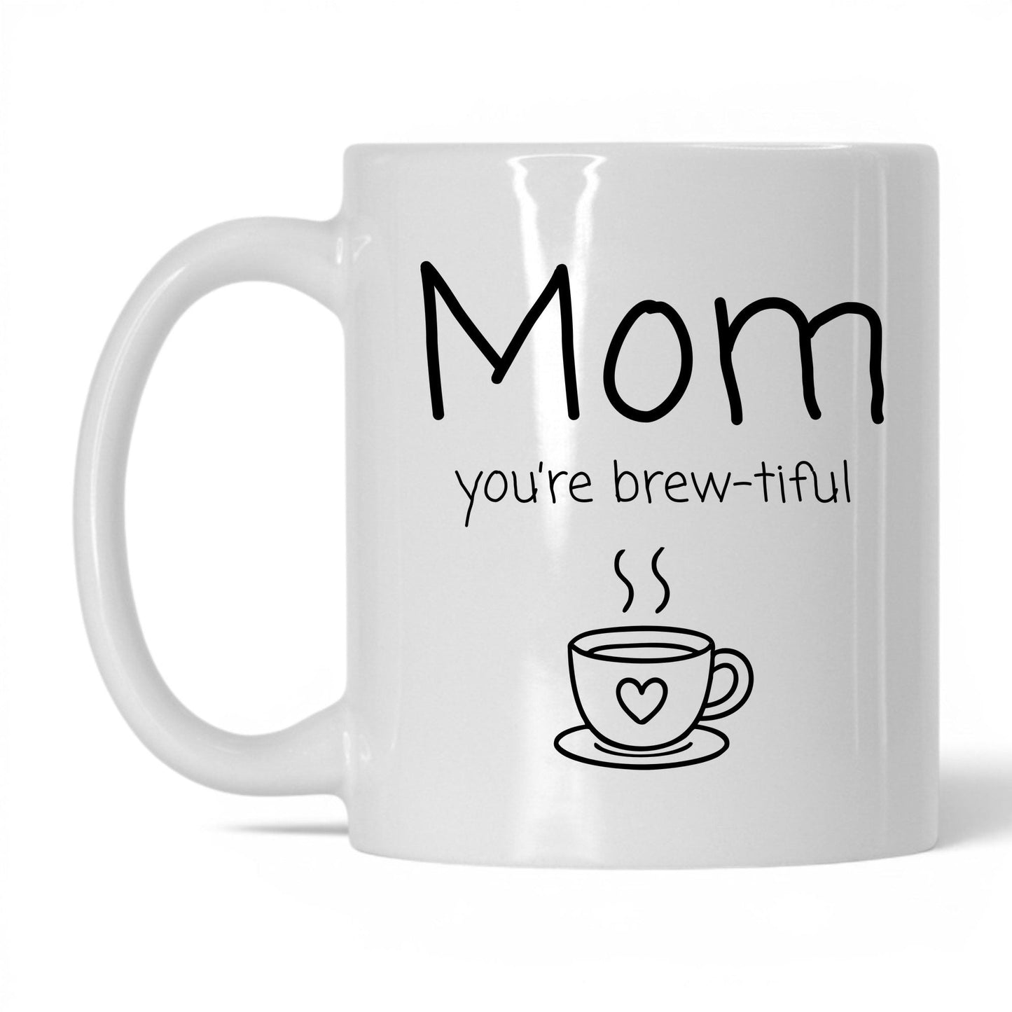 Mom You're Brew-Tiful Mug – 11oz White Mug